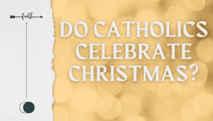 Do Catholics Celebrate Christmas?